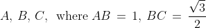 A,\,B,\,C,\,\text{ where }AB \,=\,1,\:BC \,=\,\frac{\sqrt{3}}{2}